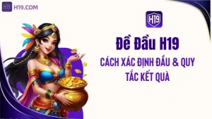 Đề Đầu H19 – Cách Xác Định Đầu & Quy Tắc Kết Quả